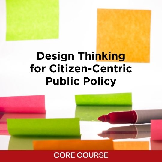 Core course - Design Thinking for Citizen - Centric Public Policy