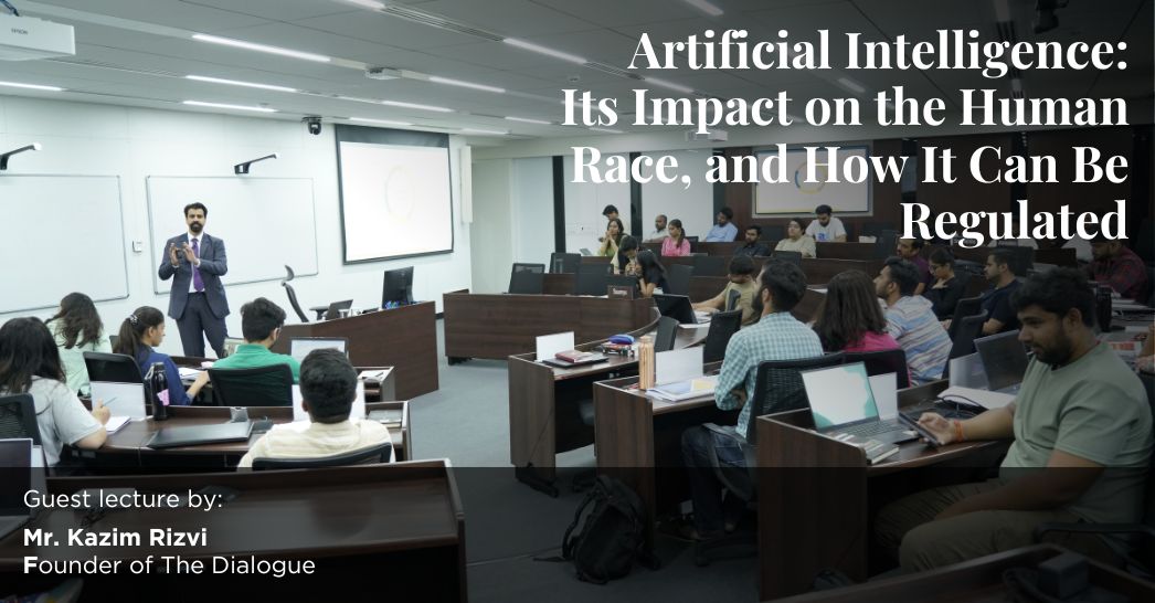 Mr. Kazim Rizvi - Artificial Intelligence: Its Impact on the Human Race, and How it Can Be Regulated