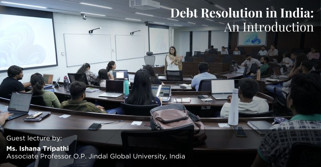 Guest Lecture by: Ms.Ishana Tripathi - Debt Resolution in India: An Introduction